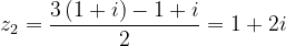 \dpi{120} z_{2}=\frac{3\left ( 1+i \right )-1+i}{2}=1+2i
